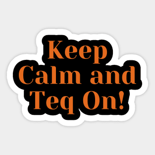 Keep Calm and Teq On Sticker